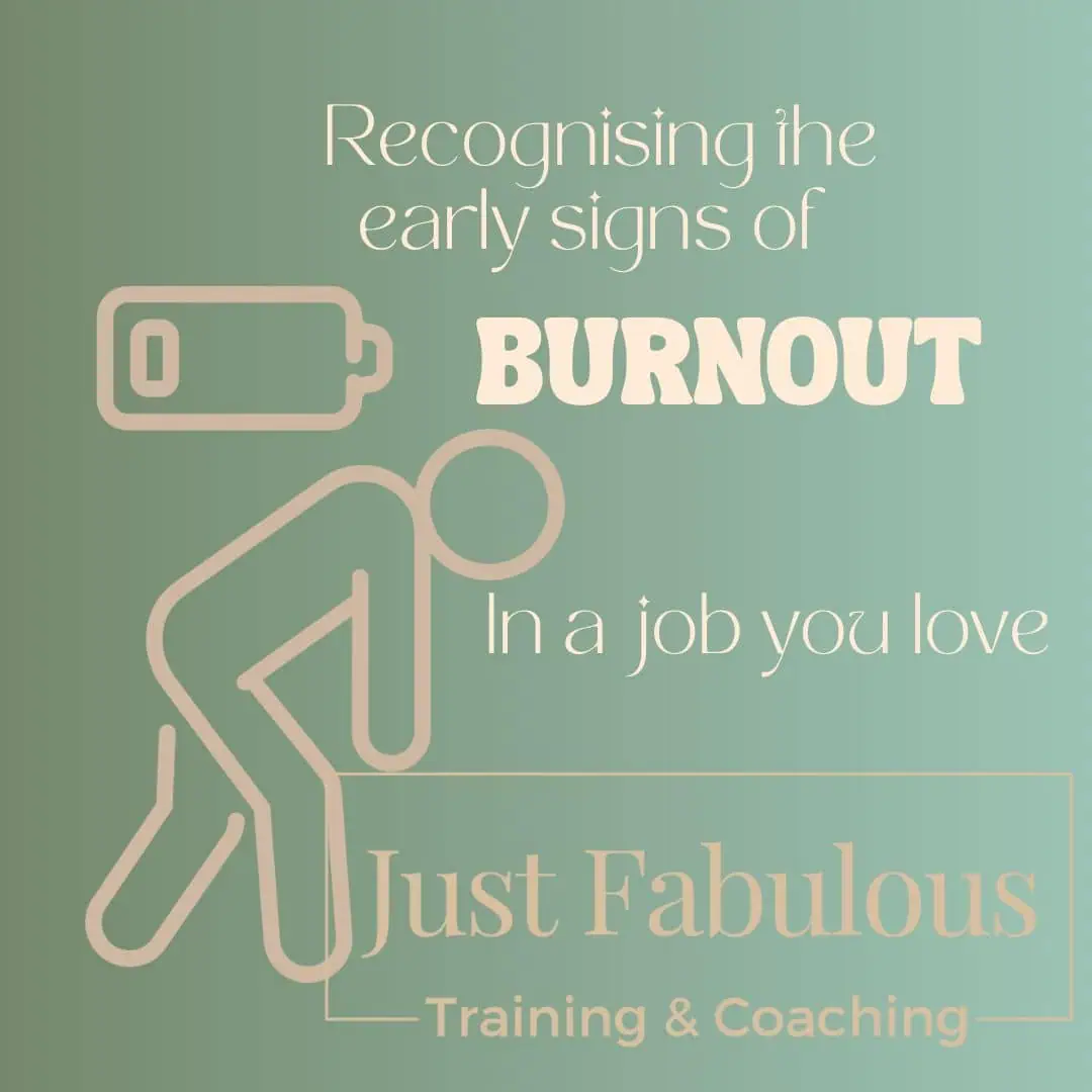 Image showing a human line drawing bending under the weight of overwhelm and experiencing burnout. Text reads Recognising the early signs of burnout in a job you love and is promoting the mindset coaching Debbie Allen provides in Just Fabulous Training & Coaching. The coaching uses the Control System of Hypnotherapy and Debbie works with Female Therapist Entrepreneurs